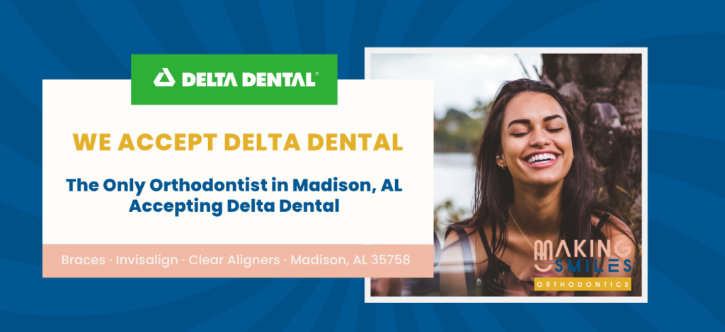 Delta Dental Orthodontics Near Me in Madison & Huntsville, AL